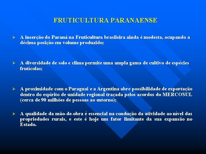 FRUTICULTURA PARANAENSE Ø A inserção do Paraná na Fruticultura brasileira ainda é modesta, ocupando