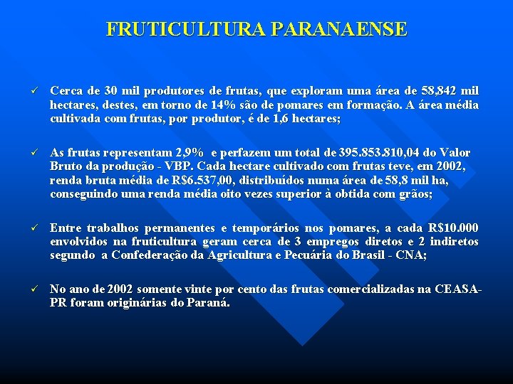 FRUTICULTURA PARANAENSE ü Cerca de 30 mil produtores de frutas, que exploram uma área