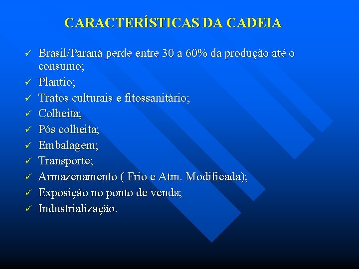 CARACTERÍSTICAS DA CADEIA ü ü ü ü ü Brasil/Paraná perde entre 30 a 60%