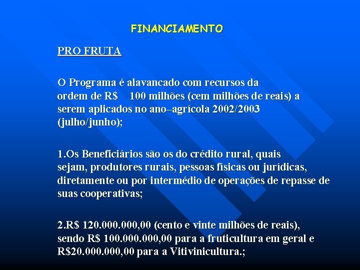 FINANCIAMENTO PRO FRUTA O Programa é alavancado com recursos da ordem de R$ 100