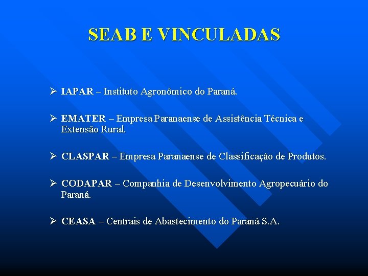 SEAB E VINCULADAS Ø IAPAR – Instituto Agronômico do Paraná. Ø EMATER – Empresa