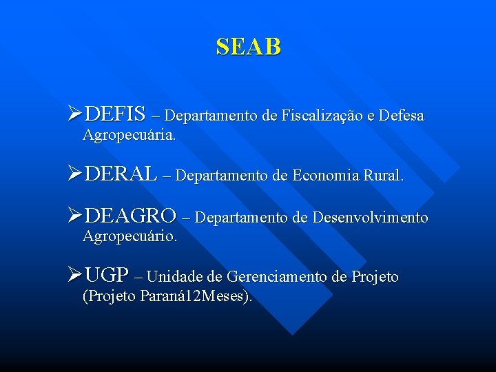 SEAB ØDEFIS – Departamento de Fiscalização e Defesa Agropecuária. ØDERAL – Departamento de Economia