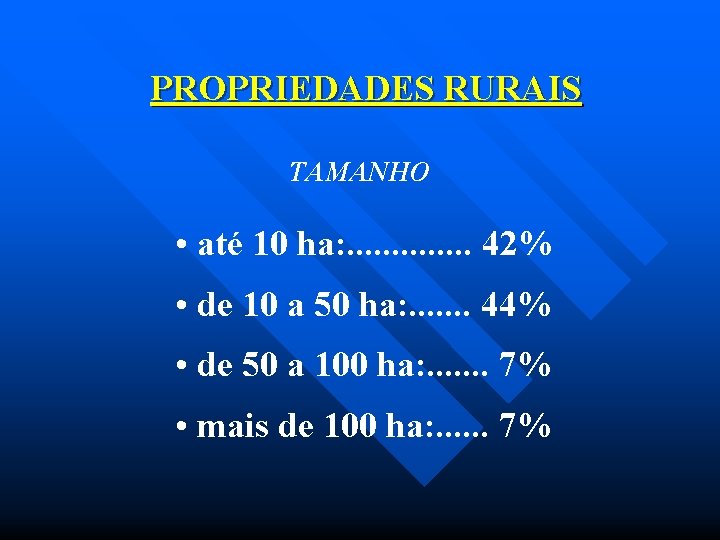 PROPRIEDADES RURAIS TAMANHO • até 10 ha: . . . 42% • de 10
