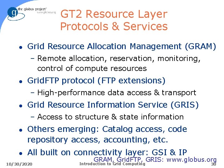 GT 2 Resource Layer Protocols & Services l Grid Resource Allocation Management (GRAM) –