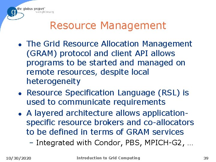 Resource Management l l l The Grid Resource Allocation Management (GRAM) protocol and client