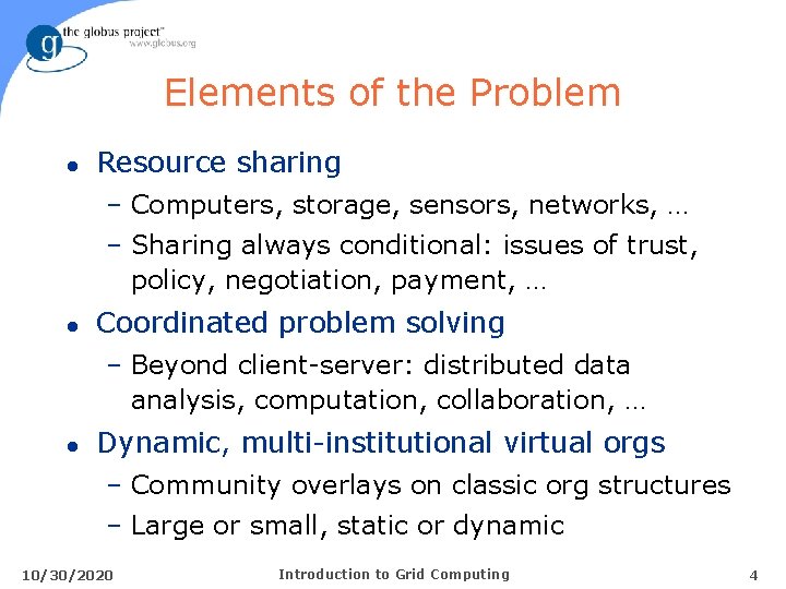 Elements of the Problem l Resource sharing – Computers, storage, sensors, networks, … –