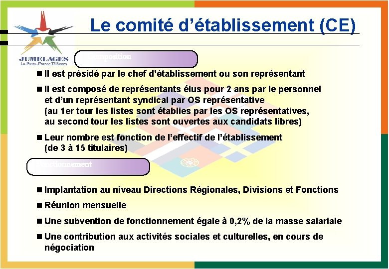 Le comité d’établissement (CE) Composition n Il est présidé par le chef d’établissement ou