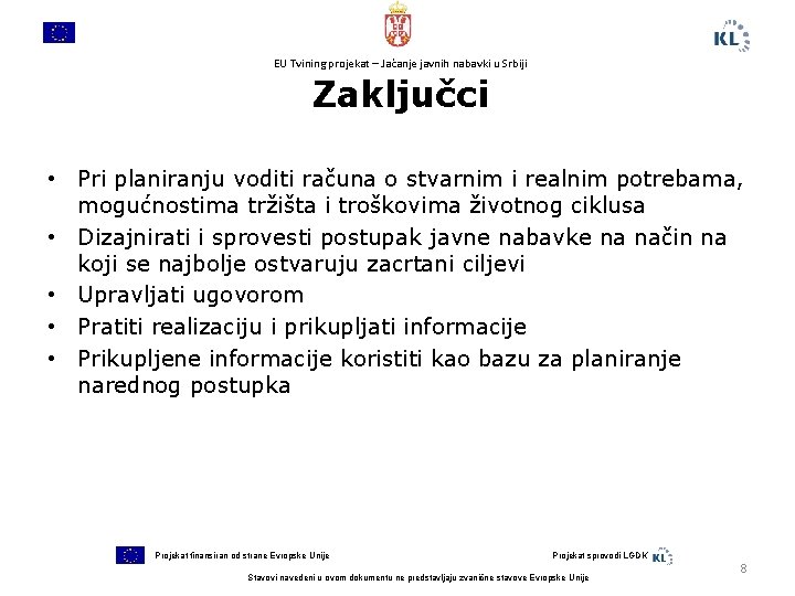 EU Tvining projekat – Jačanje javnih nabavki u Srbiji Zaključci • Pri planiranju voditi