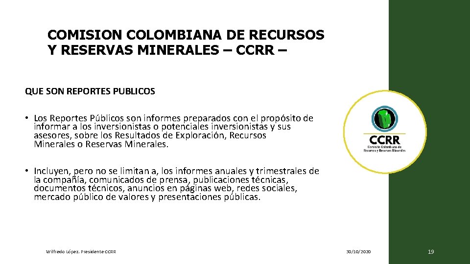 COMISION COLOMBIANA DE RECURSOS Y RESERVAS MINERALES – CCRR – QUE SON REPORTES PUBLICOS COMISION COLOMBIANA DE RECURSOS Y RESERVAS MINERALES – CCRR – QUE SON REPORTES PUBLICOS