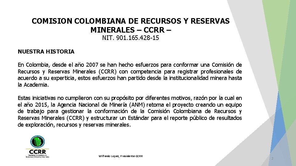 COMISION COLOMBIANA DE RECURSOS Y RESERVAS MINERALES – CCRR – NIT. 901. 165. 428 COMISION COLOMBIANA DE RECURSOS Y RESERVAS MINERALES – CCRR – NIT. 901. 165. 428