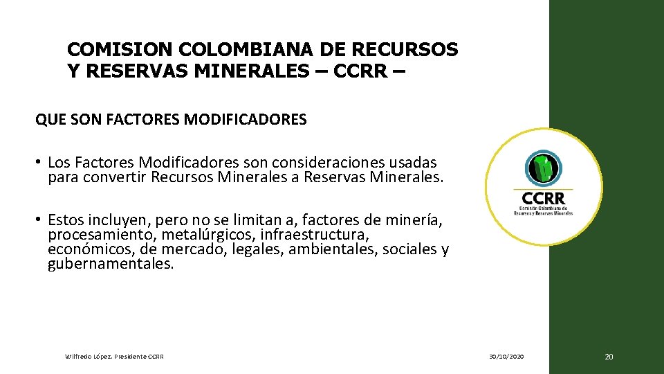 COMISION COLOMBIANA DE RECURSOS Y RESERVAS MINERALES – CCRR – QUE SON FACTORES MODIFICADORES COMISION COLOMBIANA DE RECURSOS Y RESERVAS MINERALES – CCRR – QUE SON FACTORES MODIFICADORES