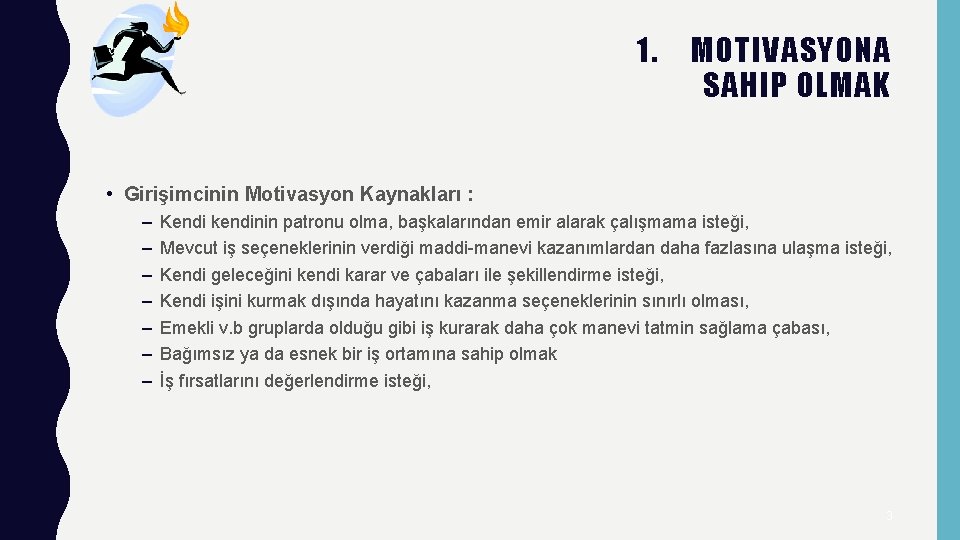 1. MOTIVASYONA SAHIP OLMAK • Girişimcinin Motivasyon Kaynakları : – – – – Kendi