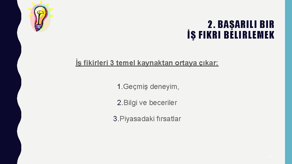2. BAŞARILI BIR İŞ FIKRI BELIRLEMEK İş fikirleri 3 temel kaynaktan ortaya çıkar: 1.