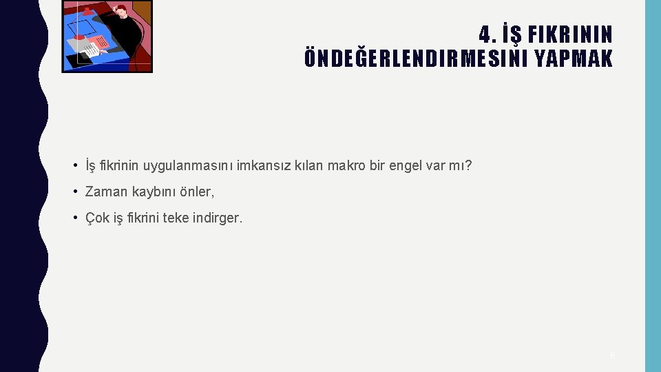 4. İŞ FIKRININ ÖNDEĞERLENDIRMESINI YAPMAK • İş fikrinin uygulanmasını imkansız kılan makro bir engel