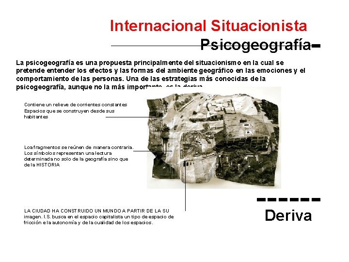 Internacional Situacionista Psicogeografía La psicogeografía es una propuesta principalmente del situacionismo en la cual