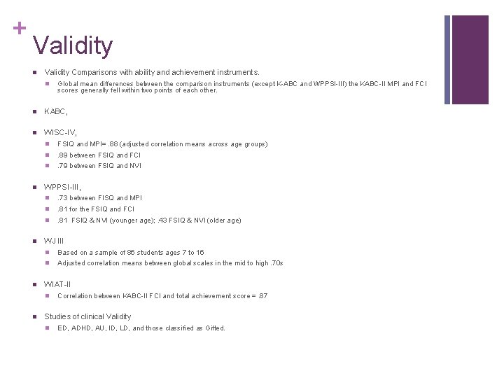 + Validity n Validity Comparisons with ability and achievement instruments. n Global mean differences