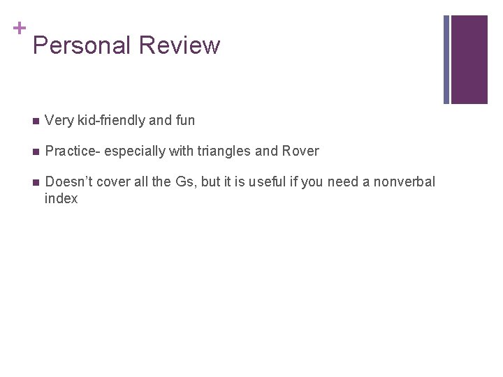 + Personal Review n Very kid-friendly and fun n Practice- especially with triangles and