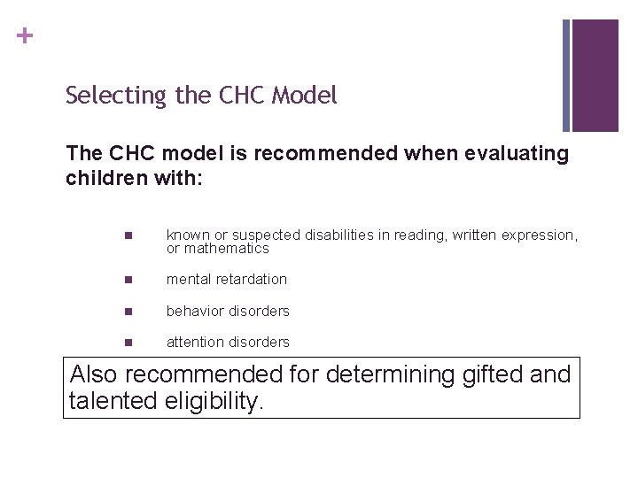 + Selecting the CHC Model The CHC model is recommended when evaluating children with: