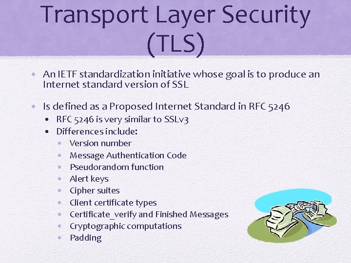 Transport Layer Security (TLS) • An IETF standardization initiative whose goal is to produce
