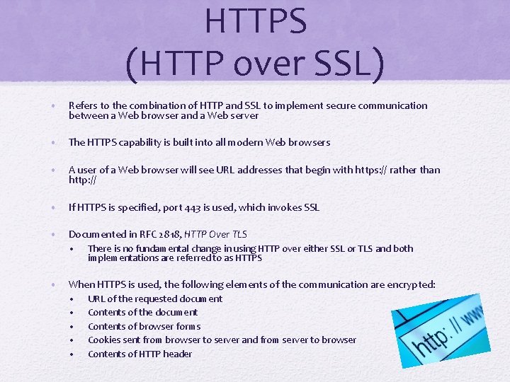 HTTPS (HTTP over SSL) • Refers to the combination of HTTP and SSL to