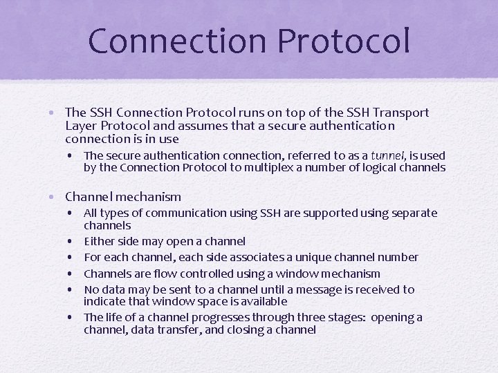 Connection Protocol • The SSH Connection Protocol runs on top of the SSH Transport