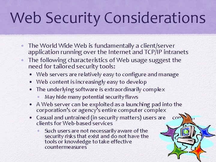 Web Security Considerations • The World Wide Web is fundamentally a client/server application running