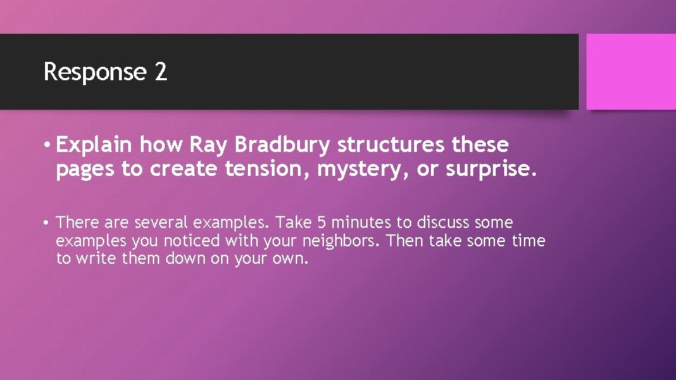Response 2 • Explain how Ray Bradbury structures these pages to create tension, mystery,