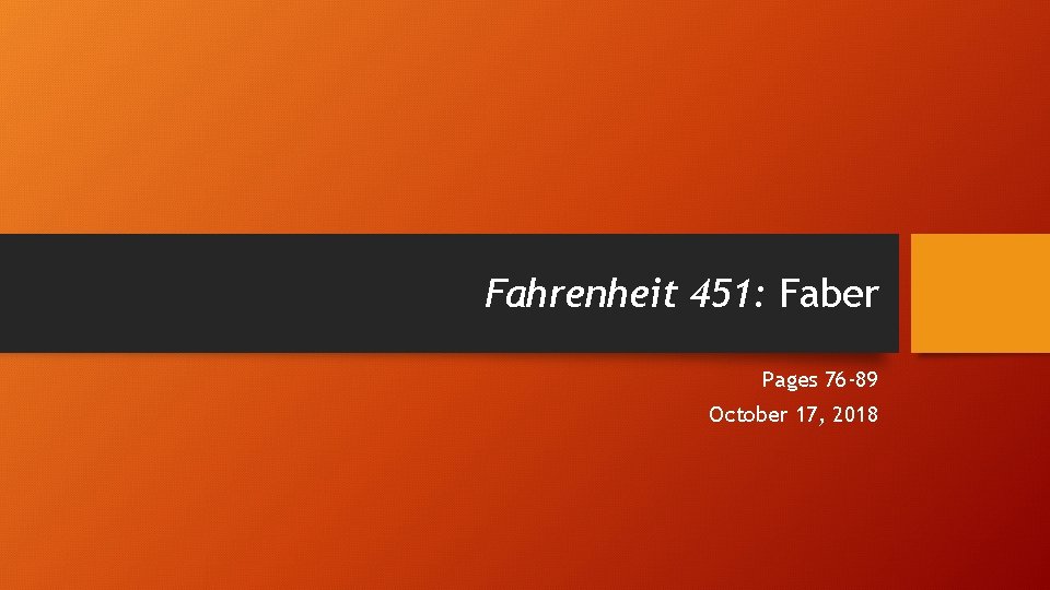 Fahrenheit 451: Faber Pages 76 -89 October 17, 2018 