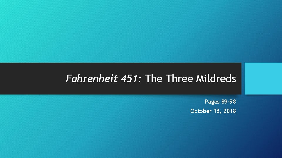 Fahrenheit 451: The Three Mildreds Pages 89 -98 October 18, 2018 