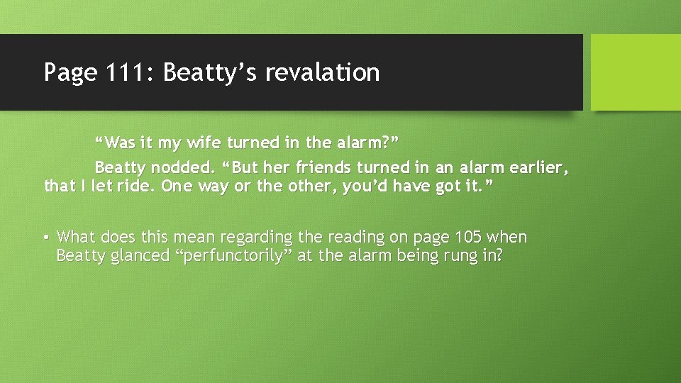 Page 111: Beatty’s revalation “Was it my wife turned in the alarm? ” Beatty