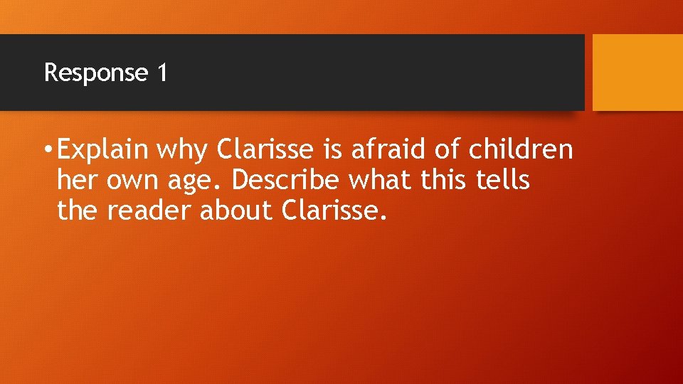 Response 1 • Explain why Clarisse is afraid of children her own age. Describe