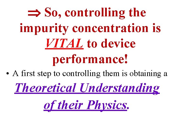  So, controlling the impurity concentration is VITAL to device performance! • A first