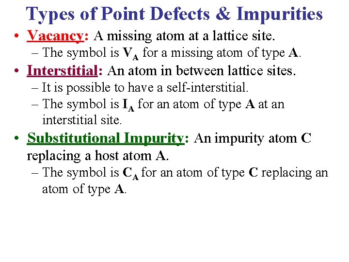 Types of Point Defects & Impurities • Vacancy: A missing atom at a lattice