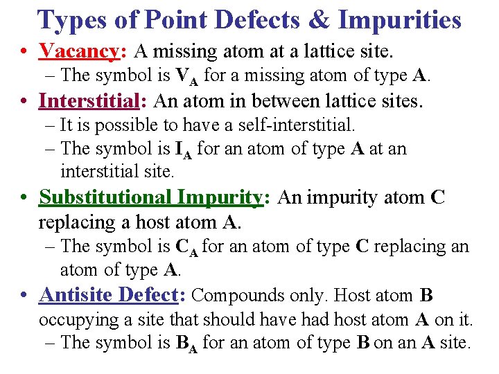 Types of Point Defects & Impurities • Vacancy: A missing atom at a lattice