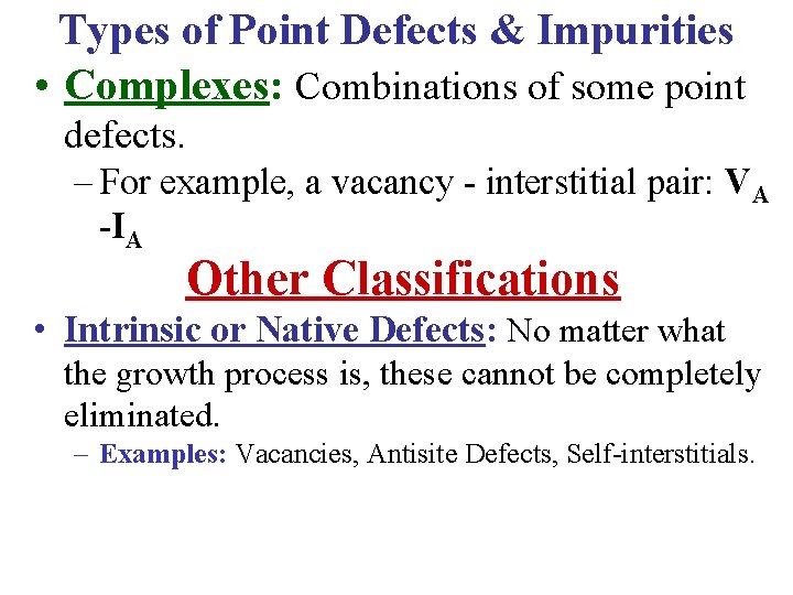 Types of Point Defects & Impurities • Complexes: Combinations of some point defects. –
