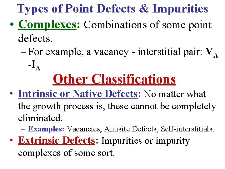 Types of Point Defects & Impurities • Complexes: Combinations of some point defects. –
