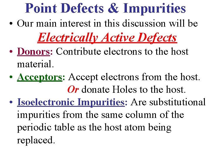 Point Defects & Impurities • Our main interest in this discussion will be Electrically