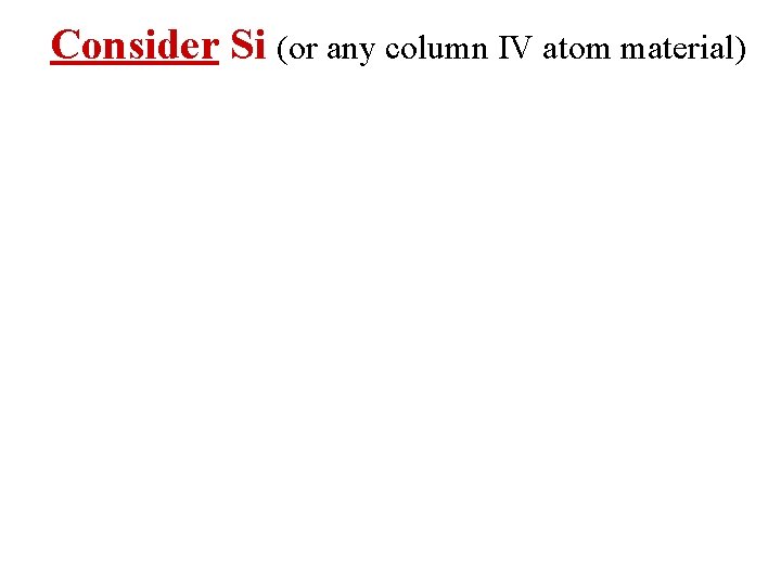 Consider Si (or any column IV atom material) 