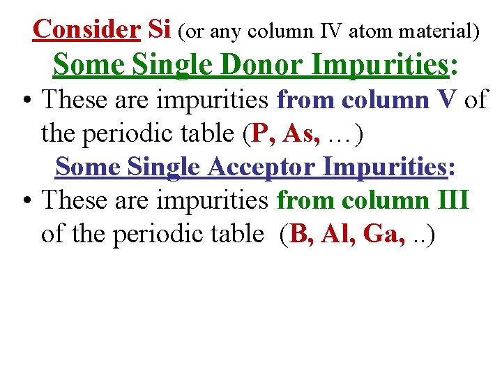 Consider Si (or any column IV atom material) Some Single Donor Impurities: • These