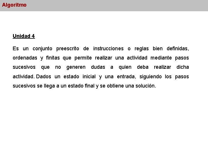 Algoritmo Unidad 4 Es un conjunto preescrito de instrucciones o reglas bien definidas, ordenadas