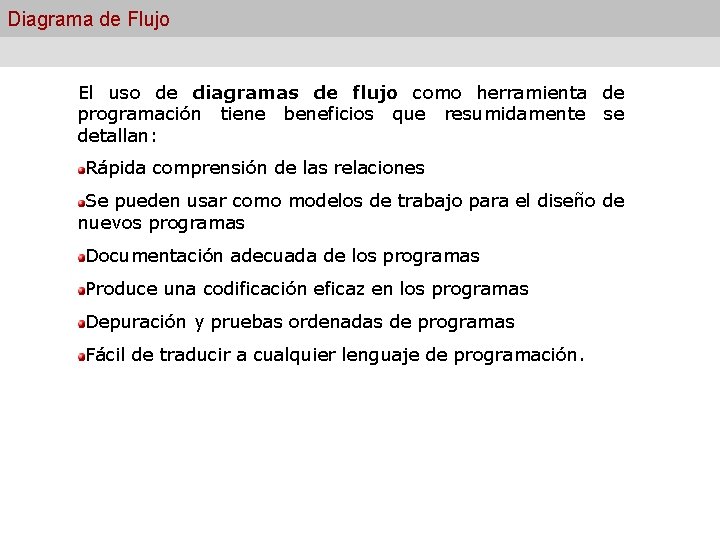 Diagrama de Flujo El uso de diagramas de flujo como herramienta de programación tiene