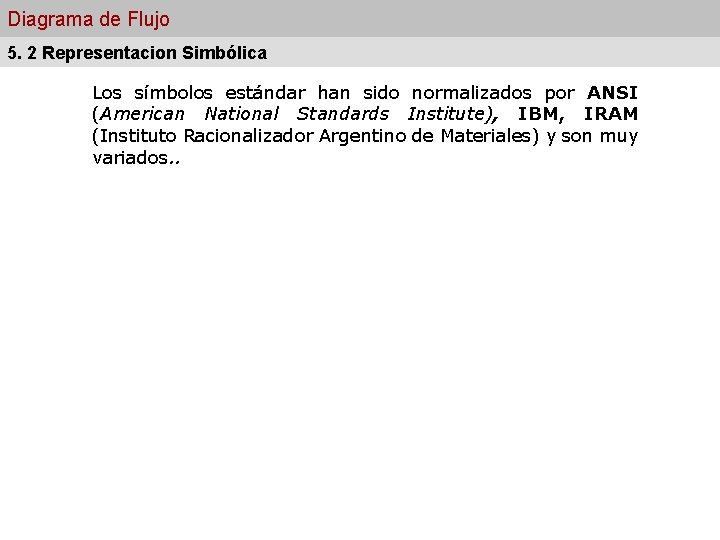 Diagrama de Flujo 5. 2 Representacion Simbólica Los símbolos estándar han sido normalizados por