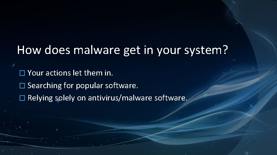 How does malware get in your system? � Your actions let them in. �