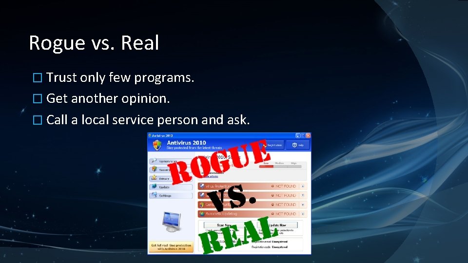 Rogue vs. Real � Trust only few programs. � Get another opinion. � Call