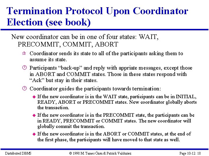 Termination Protocol Upon Coordinator Election (see book) New coordinator can be in one of