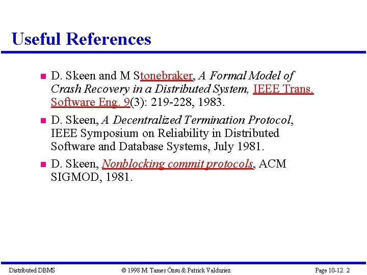 Useful References D. Skeen and M Stonebraker, A Formal Model of Crash Recovery in