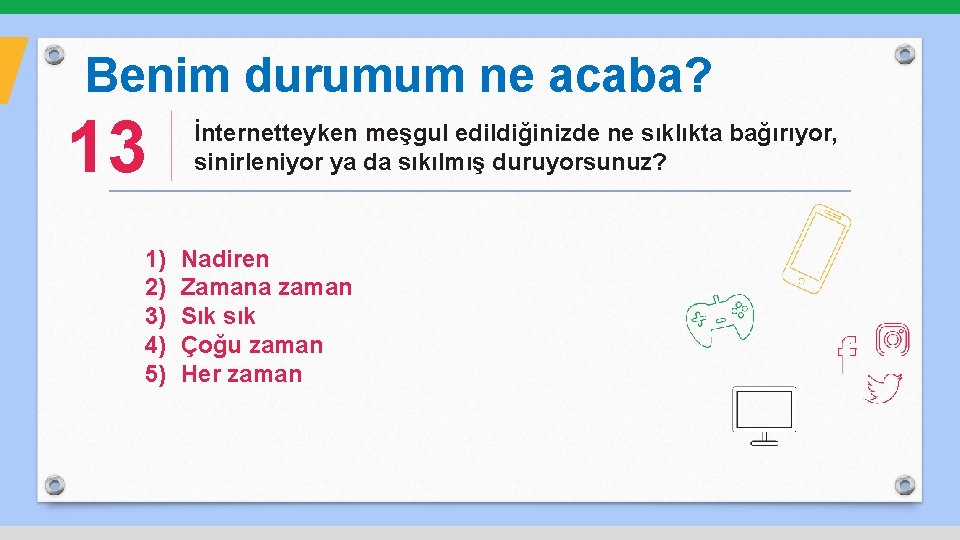 Benim durumum ne acaba? 13 1) 2) 3) 4) 5) İnternetteyken meşgul edildiğinizde ne