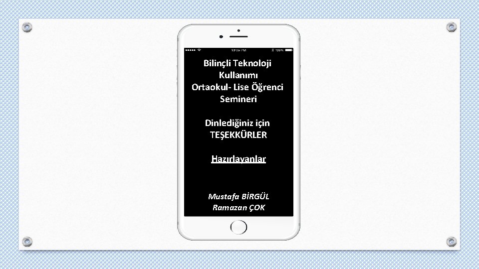 Bilinçli Teknoloji Kullanımı Ortaokul- Lise Öğrenci Semineri Dinlediğiniz için TEŞEKKÜRLER Hazırlayanlar Mustafa BİRGÜL Ramazan