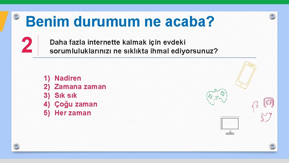 Benim durumum ne acaba? 2 Daha fazla internette kalmak için evdeki sorumluluklarınızı ne sıklıkta