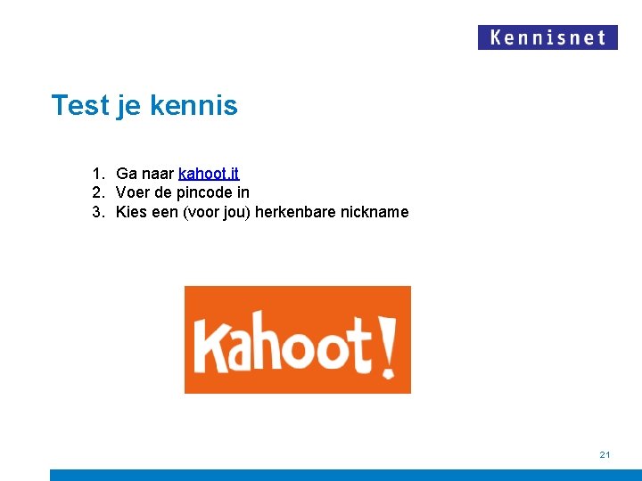 Test je kennis 1. Ga naar kahoot. it 2. Voer de pincode in 3.